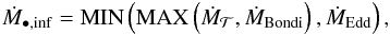 \begin{eqnarray} \dot{M}_{\rm \BH,inf} = {\rm MIN}\left({\rm MAX}\left(\dot{M}_{\Torus},\dot{M}_{\rm Bondi}\right),\dot{M}_{\rm Edd}\right) , \label{agn_inf} \end{eqnarray}