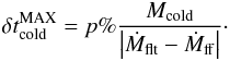 \appendix \setcounter{section}{1} \begin{eqnarray} \delta t^{\rm MAX}_{\rm cold} = p\%\dfrac{M_{\rm cold}}{\left|\dot{M}_{\rm flt}-\dot{M}_{\rm ff}\right|}\cdot \end{eqnarray}
