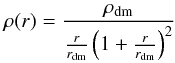 \begin{eqnarray} \rho(r) = \dfrac{\rho_{\rm dm}}{\frac{r}{r_{\rm dm}}\left(1 + \frac{r}{r_{\rm dm}}\right)^2} \label{rho_dm} \end{eqnarray}