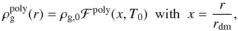 \appendix \setcounter{section}{2} \begin{eqnarray} \rho_{\rm g}^{\rm poly}(r) = \rho_{\rm g,0}\mathcal{F}^{\rm poly}(x,T_0)~~\mbox{with}~~x=\frac{r}{r_{\rm dm}} , \label{rho_poly} \end{eqnarray}