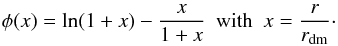 \begin{eqnarray} \phi(x) = \ln(1 + x) - \dfrac{x}{1 + x}~~\mbox{with}~~x = \frac{r}{r_{\rm dm}}\cdot \label{phix} \end{eqnarray}
