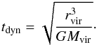 \begin{eqnarray} t_{\rm dyn} = \sqrt{\dfrac{r_{\rm vir}^3}{GM_{\rm vir}}}\cdot \label{t_dyn} \end{eqnarray}