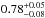 \hbox{$\rm 0.78^{+0.05}_{-0.08}$}