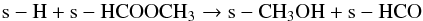 \begin{equation} \label{eq:meth2} {\rm s-H + s-HCOOCH_3 \rightarrow s-CH_3OH + s-HCO} \end{equation}