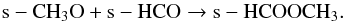 \begin{equation} \label{eq:for3} {\rm s-CH_3O + s-HCO \rightarrow s-HCOOCH_3}. \end{equation}