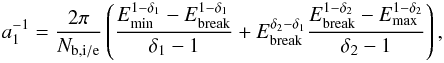 \begin{eqnarray} \label{norm1} a^{-1}_{1}=\frac{2\pi}{N_\mathrm{b,i/e}}\left(\frac{E_\mathrm{min}^{1-\delta_1}-E_\mathrm{break}^{1-\delta_1}}{\delta_1-1}+E_\mathrm{break}^{\delta_2-\delta_1}\frac{E_{\mathrm{break}}^{1-\delta_2}-E_\mathrm{max}^{1-\delta_2}}{\delta_2-1}\right), \end{eqnarray}