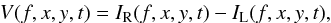 \begin{eqnarray} \label{V} V(f,x,y,t)=I_\mathrm{R}(f,x,y,t)-I_\mathrm{L}(f,x,y,t), \end{eqnarray}