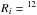 \hbox{$R_i={}^{12}$}
