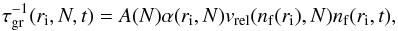 \begin{equation} \tau^{-1}_{\rm gr}(r_{\rm i}, N, t) = A(N) \alpha(r_{\rm i}, N) v_{\rm rel}(n_{\rm f}(r_{\rm i}),N) n_{\rm f}(r_{\rm i},t), \label{eq:taugr} \end{equation}