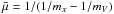 \hbox{$\bar{\mu}= 1/(1/m_x - 1/m_V)$}