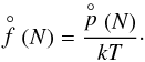\begin{equation} \stackrel{\circ}{f}(N) = \frac{\stackrel{\circ}{p}(N)}{kT}\cdot \end{equation}