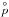 \hbox{$\stackrel{\circ}{p}$}