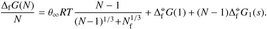 \begin{equation} \frac{\Delta_{\rm f} G(N)}{N} = \theta_{\infty} RT \frac{N - 1}{(N\!-\!1)^{1/3} \!+ \!N_{\rm f}^{1/3}} + \Delta^{\st}_{\rm f}G(1) + (N-1)\Delta^{\st}_{\rm f}G_1(s). \end{equation}