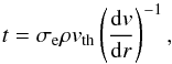 \begin{equation} \label{PM_02} t = \sigma_\mathrm{e}\rho v_\mathrm{th}\left(\frac{\mathrm{d}v}{\mathrm{d}r}\right)^{-1} , \end{equation}