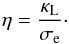 \begin{equation} \label{PM_03} \eta = \frac{\kappa_\mathrm{L}}{\sigma_\mathrm{e}} \cdot \end{equation}