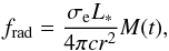 \begin{equation} \label{PM_05} f_\mathrm{rad} = \frac{\sigma_\mathrm{e}L_\ast}{4\pi{}cr^2}M(t) , \end{equation}