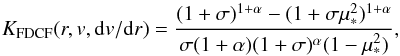 \begin{equation} \label{FDCF_01} K_\mathrm{FDCF}(r,v,\mathrm{d}v/\mathrm{d}r) = \frac{(1+\sigma)^{1+\alpha} - (1+\sigma\mu^2_\ast)^{1+\alpha}}{\sigma(1+\alpha)(1+\sigma)^\alpha(1-\mu^2_\ast)} , \end{equation}
