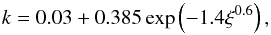 \begin{equation} \label{PFM_02} k = 0.03 + 0.385\exp\left(-1.4\xi^{0.6}\right) , \end{equation}