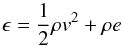 \begin{equation} \label{NH_02} \epsilon = \frac{1}{2}\rho{} v^2 + \rho{}e \end{equation}
