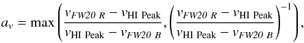 \begin{equation} a_{v}=\max\left(\frac{v_{{\it\small FW20}\ R}- v_{\rm{HI} \ Peak}}{ v_{\rm{HI} \ Peak}- v_{{\it\small FW20}\ B}},\left(\frac{v_{{\it\small FW20}\ R}- v_{\rm{HI} \ Peak}}{v_{\rm{HI} \ Peak}- v_{{\it\small FW20}\ B}}\right)^{-1}\right), \end{equation}