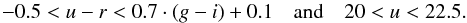 \begin{eqnarray*} -0.5<u-r<0.7\cdot(g-i)+0.1 \quad {\rm and}\quad 20<u<22.5. \end{eqnarray*}