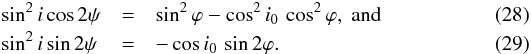\begin{eqnarray} \sin^2 i \cos 2\psi & = & \sin^2 \varphi - \cos^2 i_0\,\cos^2 \varphi,~{\rm and} \\ \sin^2 i \sin 2\psi\, & = & -\cos i_0\,\sin 2\varphi . \end{eqnarray}