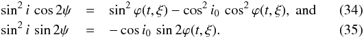 \begin{eqnarray} \sin^2 i \, \cos 2\psi & = & \sin^2 \varphi(t,\xi)- \cos^2 i_0\,\cos^2\varphi(t,\xi),~{\rm and} \\ \sin^2 i \, \sin2\psi\, & = & -\cos i_0\,\sin 2\varphi(t,\xi). \end{eqnarray}