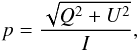 \begin{equation} p = \frac{\sqrt{Q^2+U^2}}{I}, \end{equation}