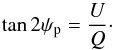\begin{equation} \tan 2\psi_{\rm p} = \frac{U}{Q}\cdot \end{equation}