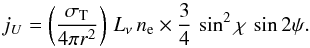 \begin{equation} j_U = \left(\frac{\sigma_{\rm T}}{4\pi r^2}\right)\,L_\nu\, n_{\rm e}\times \frac{3}{4}\, \sin^2\chi\,\sin 2\psi. \end{equation}