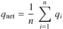 \begin{equation} q_{\rm net} = \frac{1}{n}\,\sum_{i=1}^{n}\, q_{i} \end{equation}