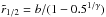 \hbox{$\tilde{r}_{1/2} = b/(1-0.5^{1/\gamma})$}