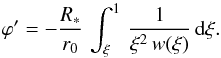 \appendix \setcounter{section}{1} \begin{equation} \varphi ' = -\frac{R_\ast}{r_0}\,\int_\xi^1\,\frac{1}{\xi^2\,w(\xi)}\,{\rm d}\xi. \end{equation}