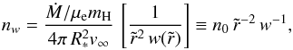 \begin{equation} n_{w} = \frac{\dot{M}/\mu_{\rm e}m_{\rm H}}{4\pi\,R_\ast^2\vinf}\,\left[\frac{1} {\tilde{r}^2\,w(\tilde{r})}\right]\equiv n_0\,\tilde{r}^{-2}\,w^{-1}, \end{equation}