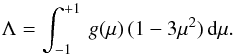 \begin{equation} \Lambda = \int_{-1}^{+1}\,g(\mu)\,(1-3\mu^2)\,{\rm d}\mu. \end{equation}