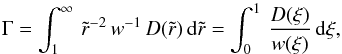 \begin{equation} \Gamma = \int_1^\infty\,\tilde{r}^{-2}\,w^{-1}\,D(\tilde{r})\,{\rm d}\tilde{r} = \int_0^1\, \frac{D(\xi)}{w(\xi)}\,{\rm d}\xi, \end{equation}