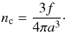 \begin{eqnarray} n_{\rm c} = \frac{3 f}{4 \pi a^3} \cdot \label{eq:nmbden} \end{eqnarray}