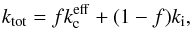 \begin{eqnarray} k_{\rm tot} = f k_{\rm c}^{\rm eff} + (1 - f) k_{\rm i}, \label{eq:ktot} \end{eqnarray}
