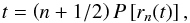 \begin{equation} t = \left(n+1/2\right)P\left[r_n(t)\right], \label{eq:shpos} \end{equation}