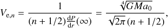 \begin{equation} V_{\mathrm{e},n} = \frac{1}{(n+1/2)\frac{\d P}{\d r}(\infty)} = \frac{\sqrt[4]{GMa_0}}{\sqrt{2\pi}\left(n+1/2\right)}, \end{equation}