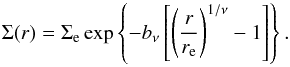 \begin{equation} \Sigma(r) = \Sigma_\mathrm{e}\exp\left\{-b_\nu\left[\left(\frac{r}{r_{\mathrm{e}}}\right)^{1/\nu}-1\right]\right\}. \label{eq:sers} \end{equation}