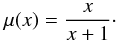 \begin{equation} \mu(x) = \frac{x}{x+1}\cdot \end{equation}