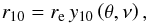\begin{equation} r_{10} = r_{\mathrm{e}}\,y_{10}\left(\theta, \nu\right), \label{eq:r10} \end{equation}