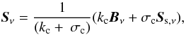 \begin{equation} {\vec{S}_\nu} = \frac{1}{(k_{\rm c} +~\sigma_{\rm c})} (k_{\rm c} \vec{B}_\nu + \sigma_{\rm c} \vec{S}_{\rm s,\nu}), \end{equation}
