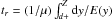 \hbox{$t_{r}=(1/\mu)\int_{d+}^{Z}{{\rm d}y/E(y)}$}