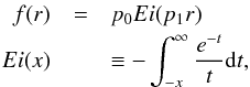 \begin{eqnarray} f(r) & =& p_0 Ei(p_1 r) \label{eq:f_r} \\ Ei(x) && \equiv - \int_{-x}^\infty \frac{e^{-t}}{t} {\rm d}t , \nonumber \end{eqnarray}