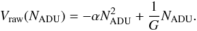 \begin{eqnarray*} V_{\rm raw}(N_{\rm ADU}) = - \alpha N^2_{\rm ADU} + \frac{1}{G} N_{\rm ADU} . \end{eqnarray*}