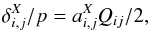 \begin{equation} \delta^X_{i,j}/p = a^X_{i,j} Q_{ij}/2 , \label{eq:def-a} \end{equation}