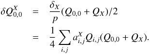 \begin{eqnarray} \label{eq:delta-q-x} \delta Q^X_{0,0} & = & \frac{\delta_X}{p} (Q_{0,0}+Q_X)/2 \nonumber \\ & = & \frac{1}{4} \sum_{i,j} a^X_{i,j} Q_{i,j} (Q_{0,0} + Q_X). \end{eqnarray}