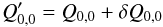 \begin{equation} Q'_{0,0} = Q_{0,0} +\delta Q_{0,0} \label{eq:perturbPTC} \end{equation}